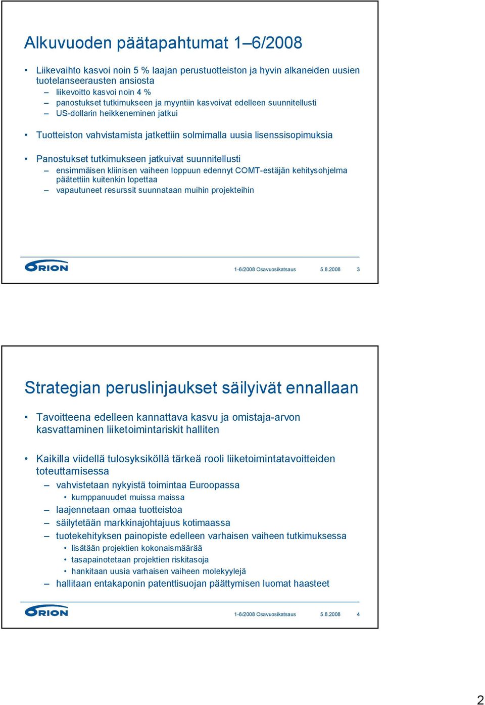 ensimmäisen kliinisen vaiheen loppuun edennyt COMT-estäjän kehitysohjelma päätettiin kuitenkin lopettaa vapautuneet resurssit suunnataan muihin projekteihin 5.8.