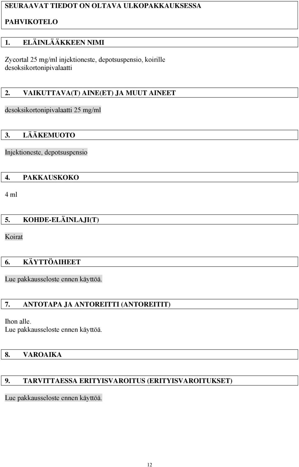 VAIKUTTAVA(T) AINE(ET) JA MUUT AINEET desoksikortonipivalaatti 25 mg/ml 3. LÄÄKEMUOTO Injektioneste, depotsuspensio 4. PAKKAUSKOKO 4 ml 5.