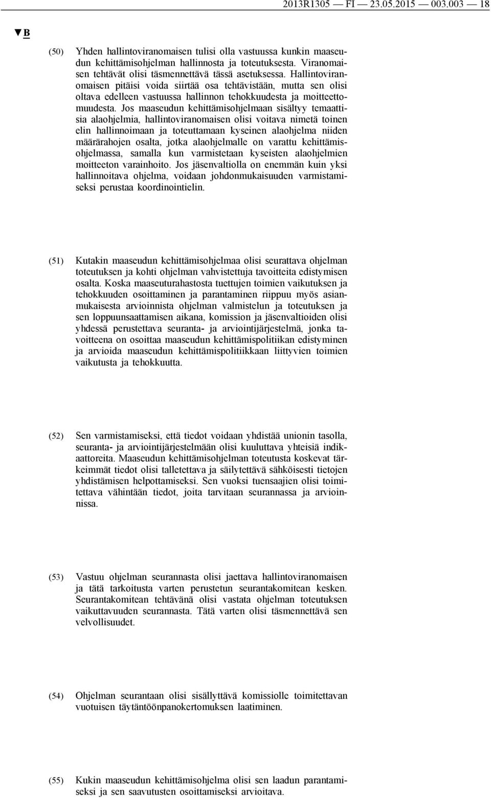 Hallintoviranomaisen pitäisi voida siirtää osa tehtävistään, mutta sen olisi oltava edelleen vastuussa hallinnon tehokkuudesta ja moitteettomuudesta.