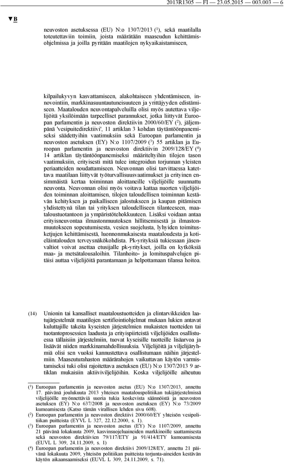 kilpailukyvyn kasvattamiseen, alakohtaiseen yhdentämiseen, innovointiin, markkinasuuntautuneisuuteen ja yrittäjyyden edistämiseen.