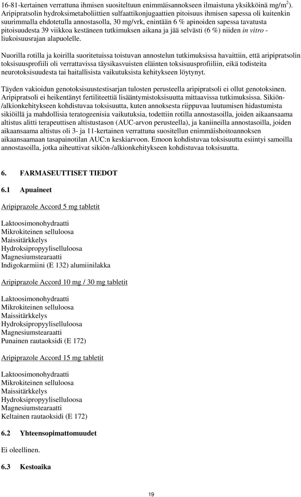pitoisuudesta 39 viikkoa kestäneen tutkimuksen aikana ja jää selvästi (6 %) niiden in vitro - liukoisuusrajan alapuolelle.