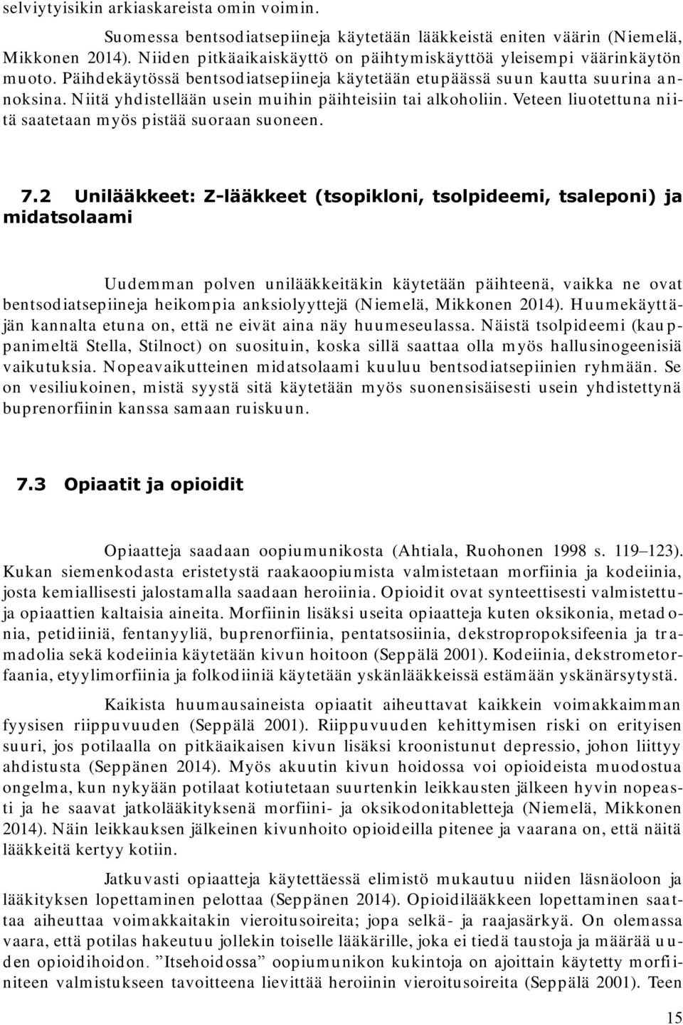 N iitä yhd istellään usein m uihin päihteisiin tai alkoholiin. Veteen liuotettuna niitä saatetaan myös pistää suoraan suoneen. 7.