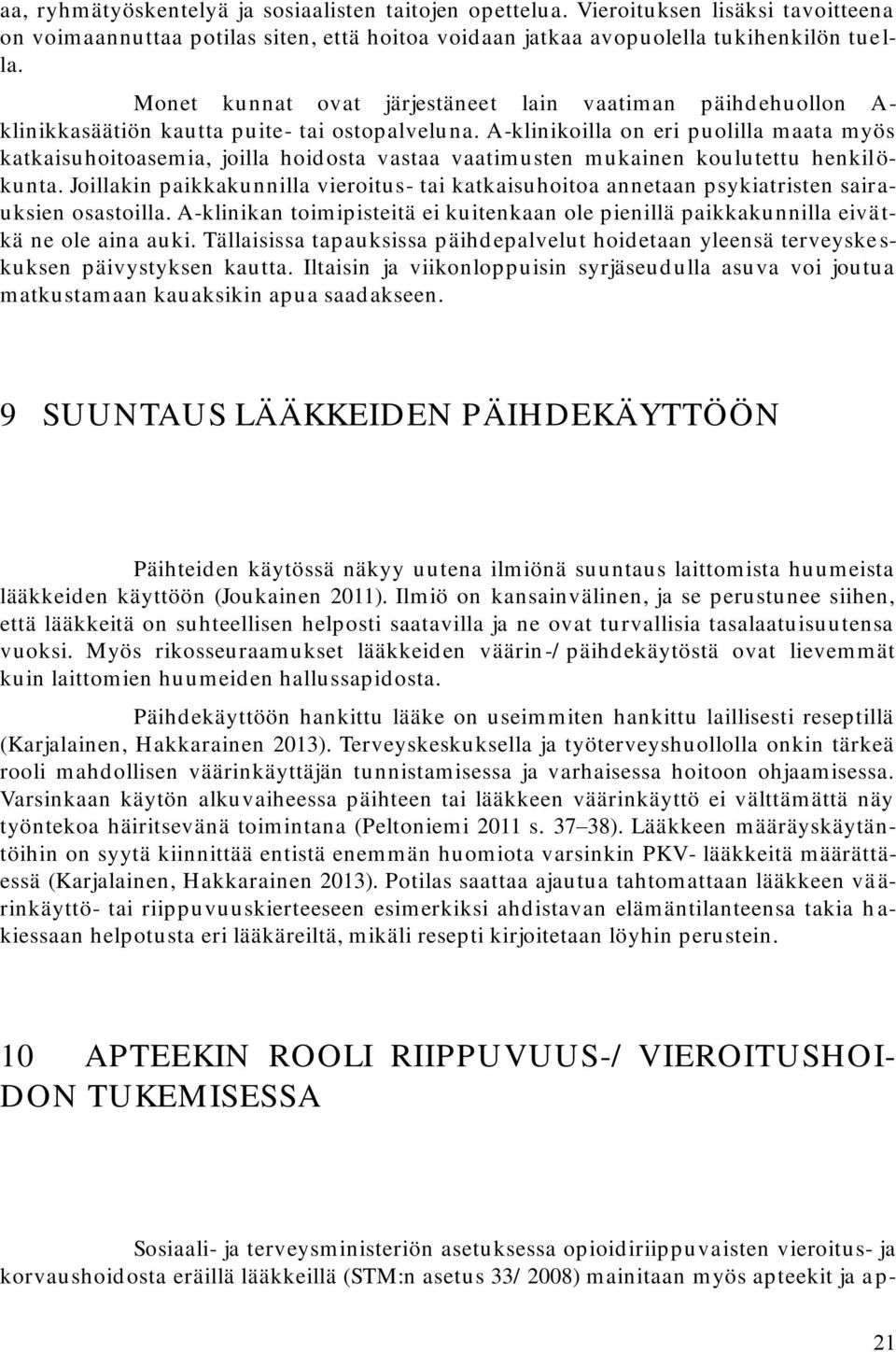 A-klinikoilla on eri puolilla maata myös katkaisuhoitoasem ia, joilla hoid osta vastaa vaatim usten m ukainen koulutettu henkilökunta.