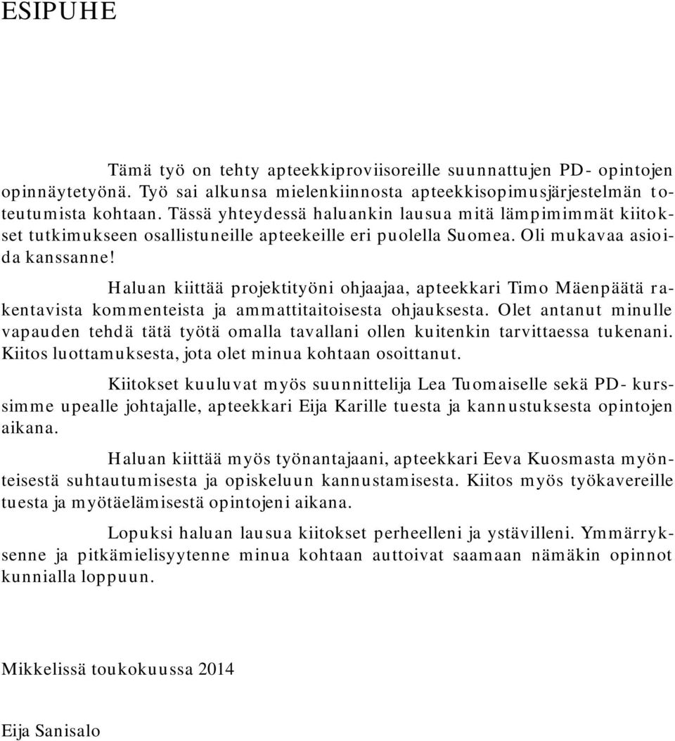 H aluan kiittää projektityöni ohjaajaa, apteekkari Tim o Mäenpäätä r a- kentavista kommenteista ja ammattitaitoisesta ohjauksesta.