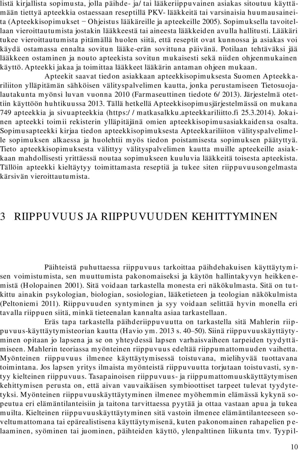 Lääkäri tukee vieroittautumista pitämällä huolen siitä, että reseptit ovat kunnossa ja asiakas voi käydä ostamassa ennalta sovitun lääke-erän sovittuna päivänä.