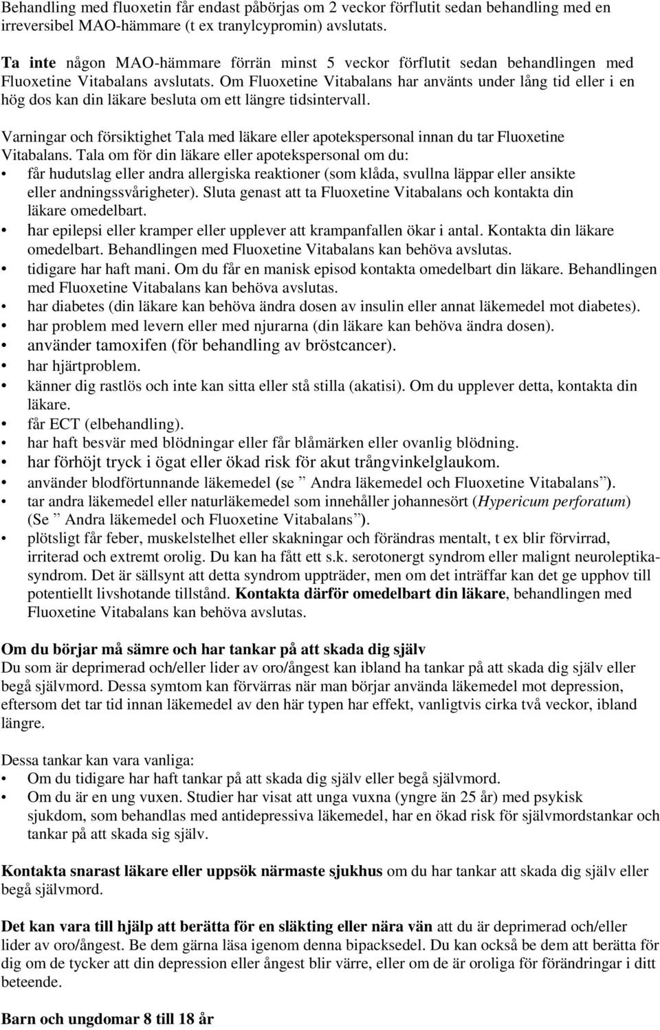 Om Fluoxetine Vitabalans har använts under lång tid eller i en hög dos kan din läkare besluta om ett längre tidsintervall.