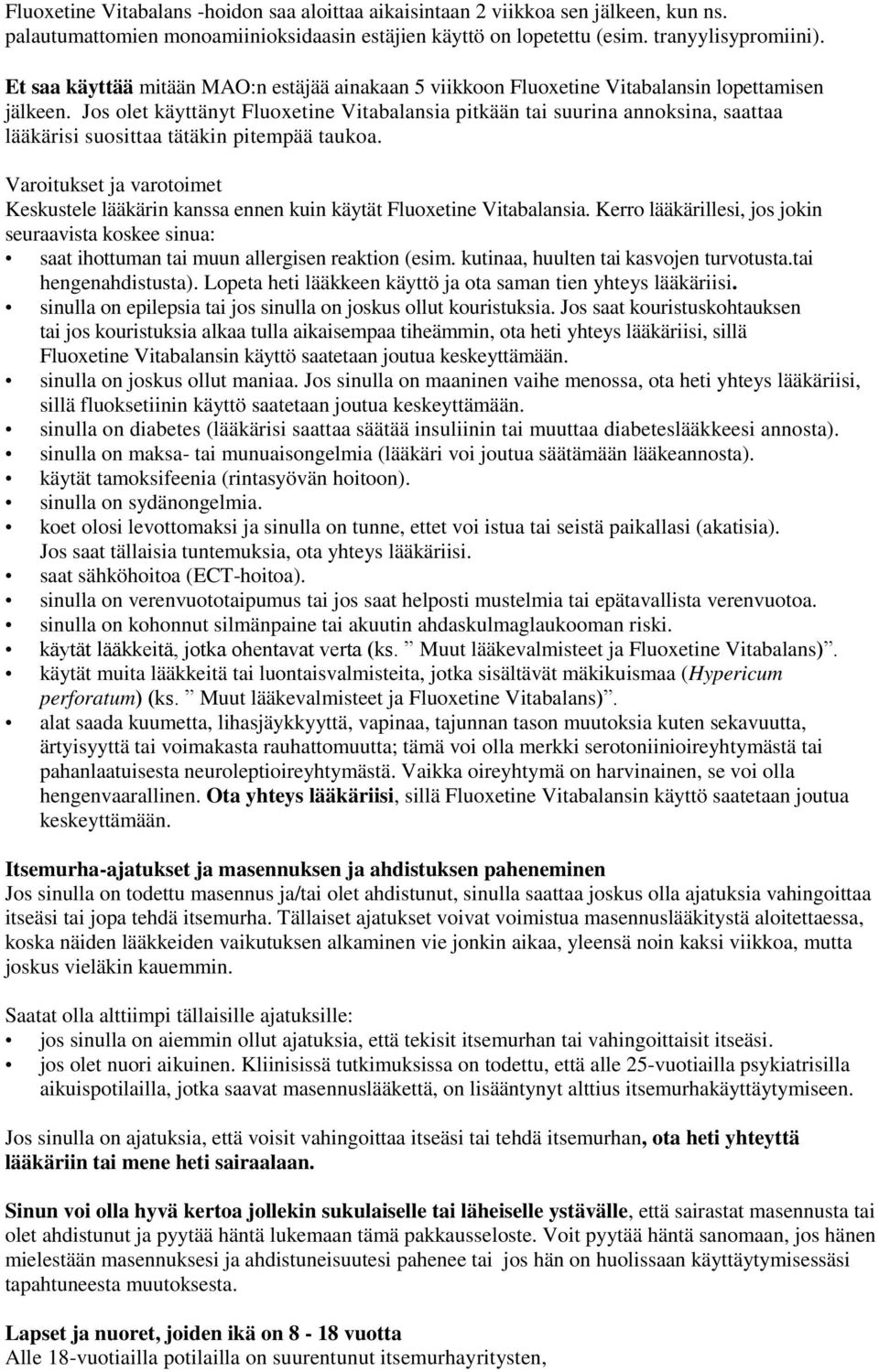 Jos olet käyttänyt Fluoxetine Vitabalansia pitkään tai suurina annoksina, saattaa lääkärisi suosittaa tätäkin pitempää taukoa.