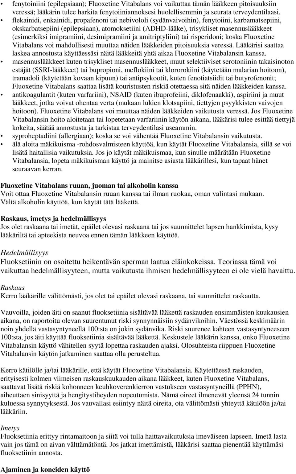 imipramiini, desimipramiini ja amitriptyliini) tai risperidoni; koska Fluoxetine Vitabalans voi mahdollisesti muuttaa näiden lääkkeiden pitoisuuksia veressä.