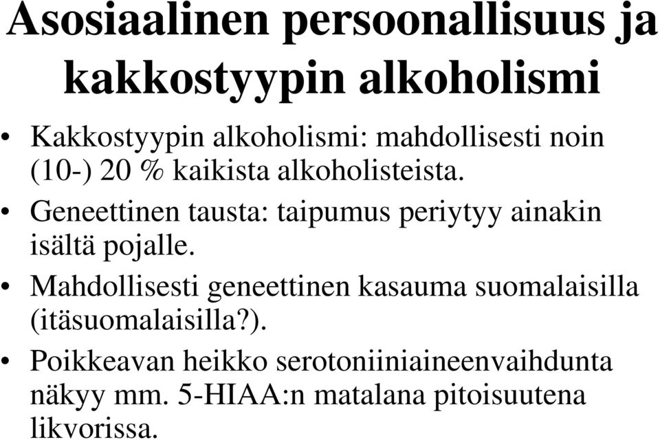 Geneettinen tausta: taipumus periytyy ainakin isältä pojalle.