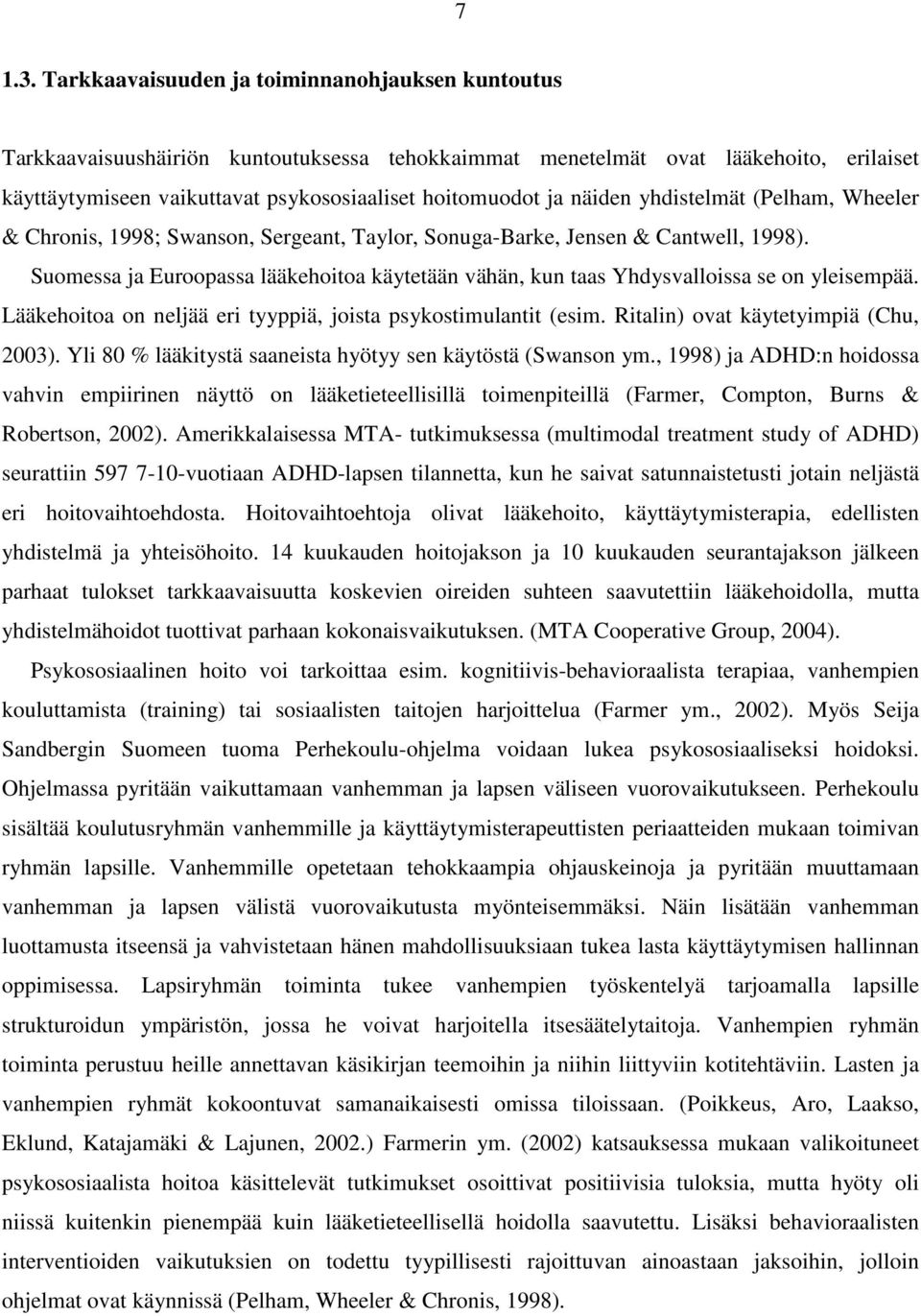 näiden yhdistelmät (Pelham, Wheeler & Chronis, 1998; Swanson, Sergeant, Taylor, Sonuga-Barke, Jensen & Cantwell, 1998).