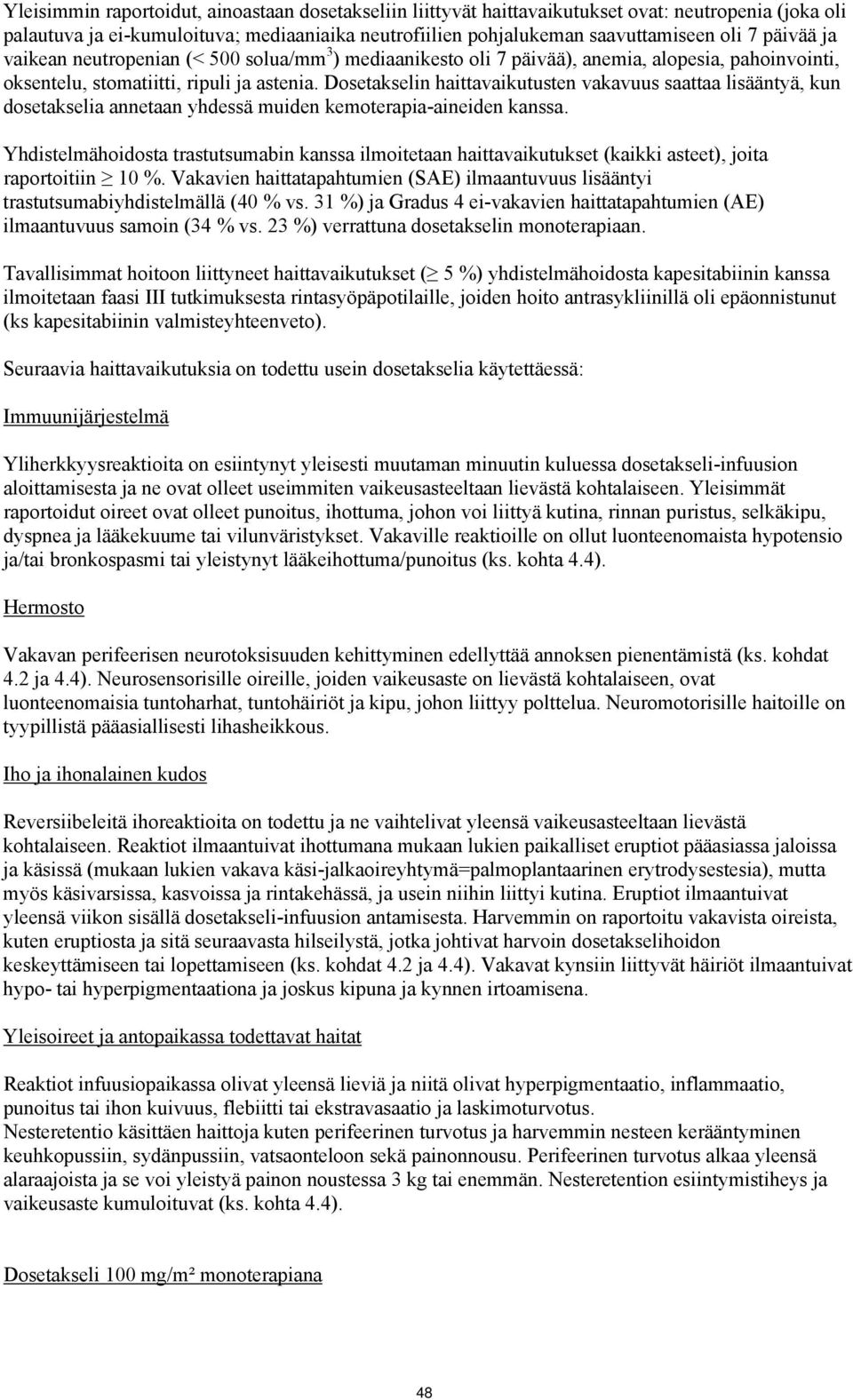 Dosetakselin haittavaikutusten vakavuus saattaa lisääntyä, kun dosetakselia annetaan yhdessä muiden kemoterapia-aineiden kanssa.