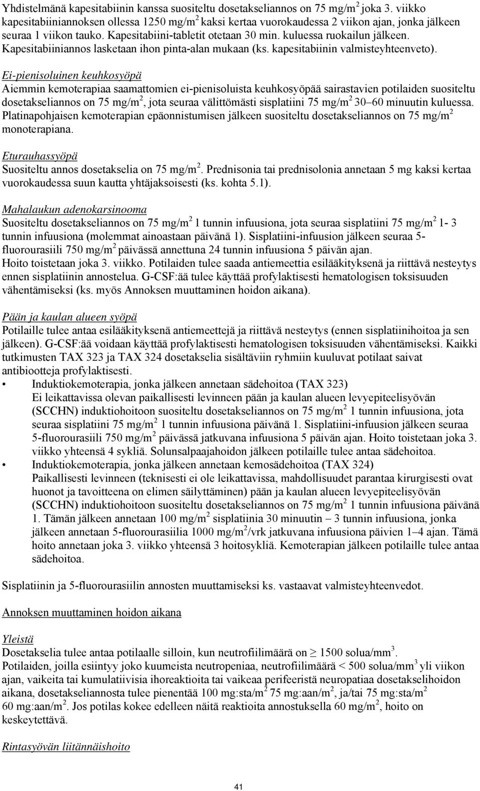 Kapesitabiiniannos lasketaan ihon pinta-alan mukaan (ks. kapesitabiinin valmisteyhteenveto).