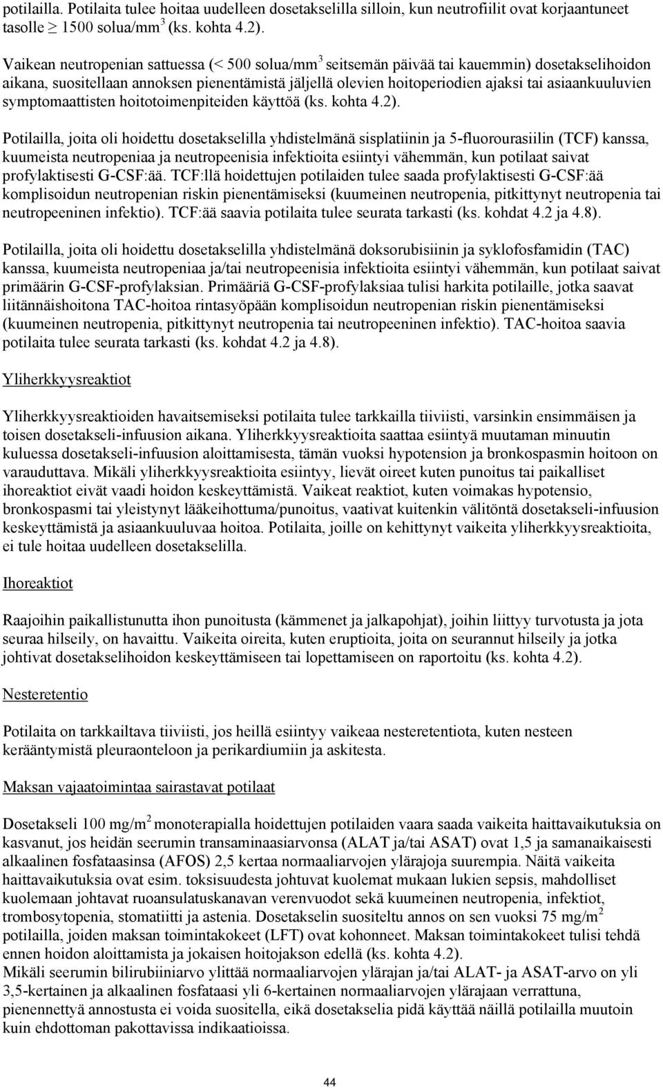 asiaankuuluvien symptomaattisten hoitotoimenpiteiden käyttöä (ks. kohta 4.2).