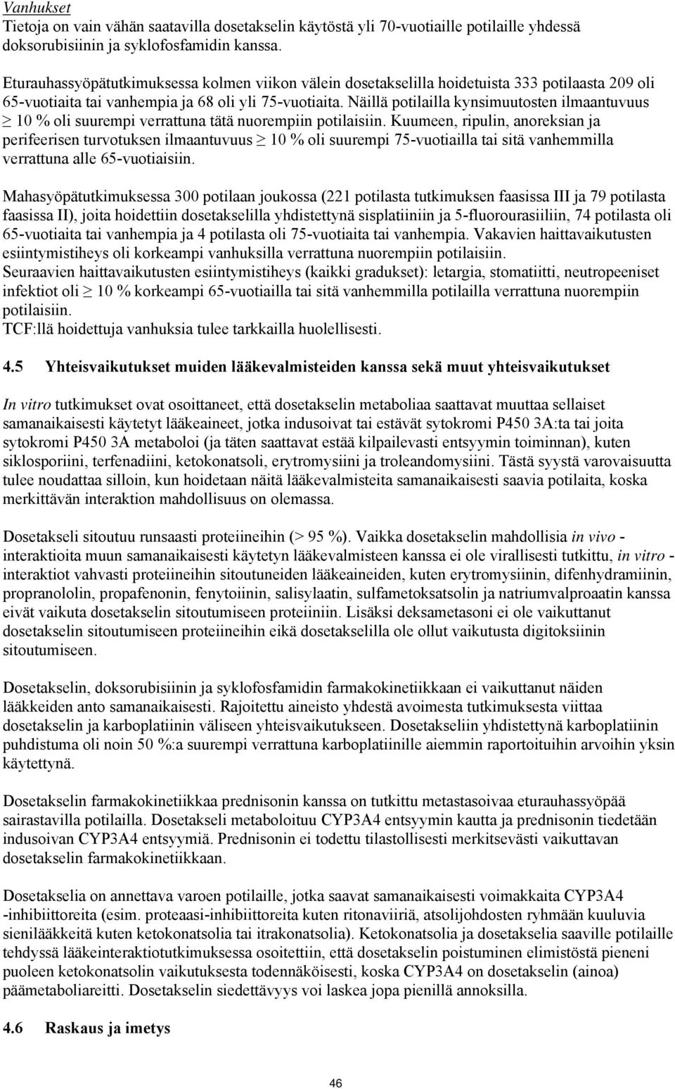 Näillä potilailla kynsimuutosten ilmaantuvuus 10 % oli suurempi verrattuna tätä nuorempiin potilaisiin.