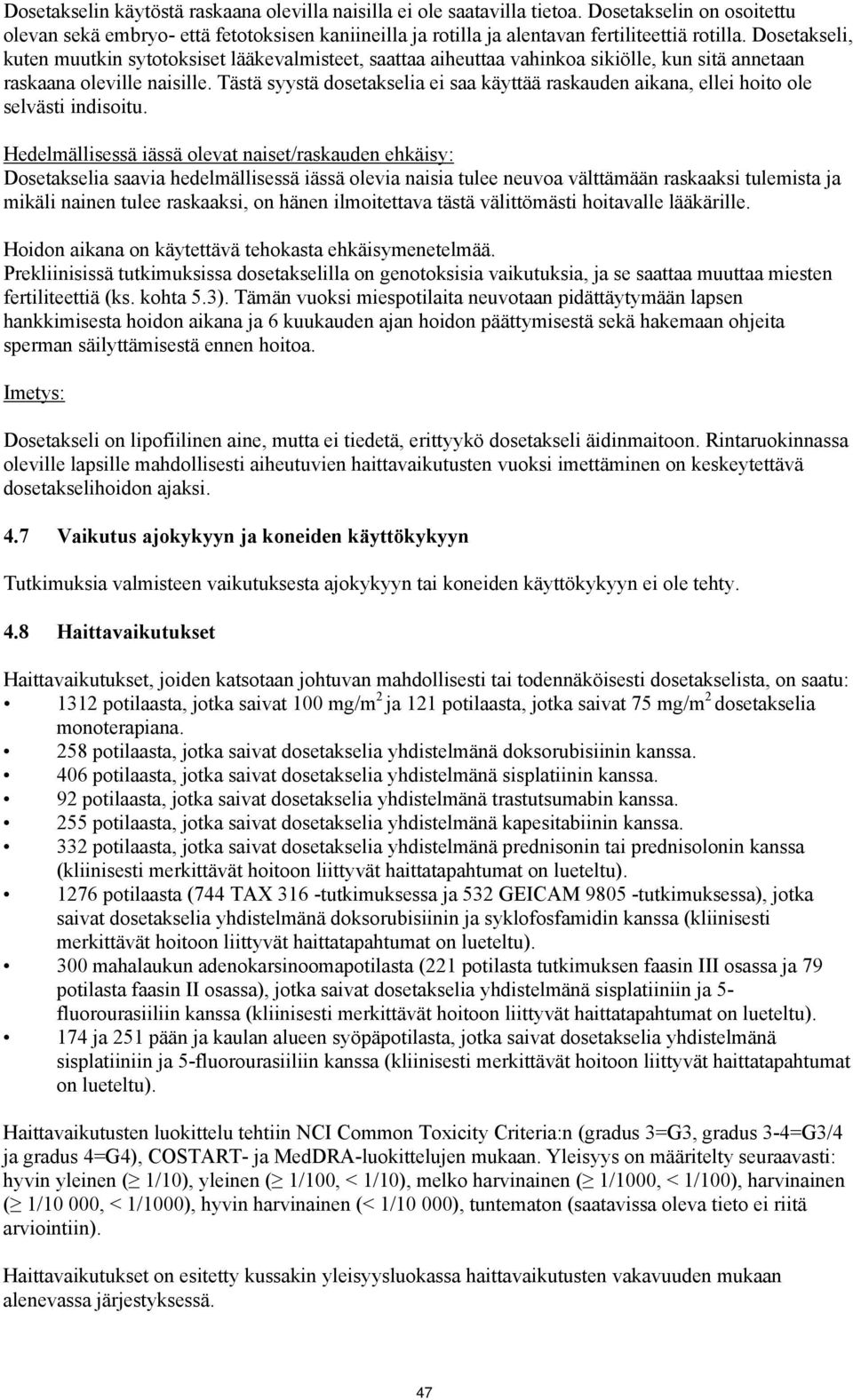 Tästä syystä dosetakselia ei saa käyttää raskauden aikana, ellei hoito ole selvästi indisoitu.