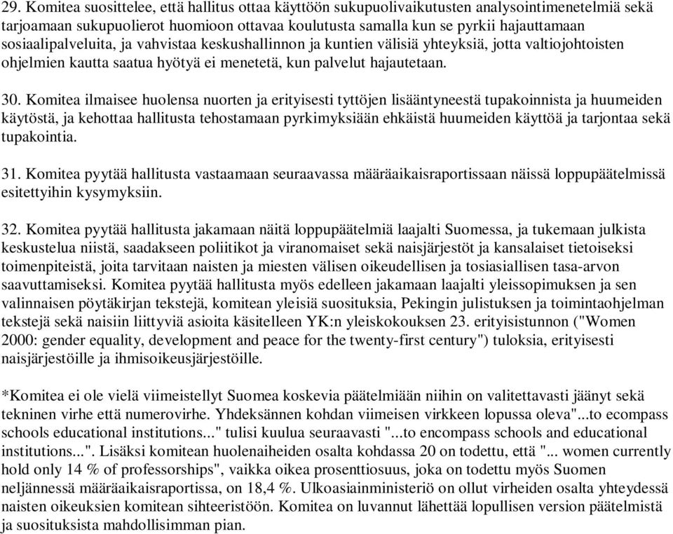 Komitea ilmaisee huolensa nuorten ja erityisesti tyttöjen lisääntyneestä tupakoinnista ja huumeiden käytöstä, ja kehottaa hallitusta tehostamaan pyrkimyksiään ehkäistä huumeiden käyttöä ja tarjontaa