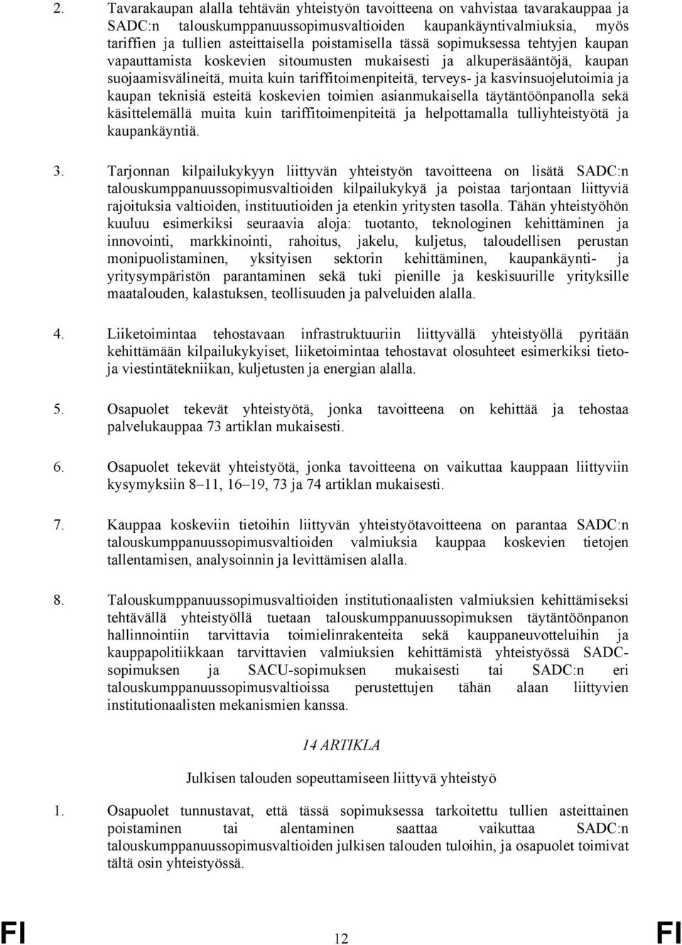 kasvinsuojelutoimia ja kaupan teknisiä esteitä koskevien toimien asianmukaisella täytäntöönpanolla sekä käsittelemällä muita kuin tariffitoimenpiteitä ja helpottamalla tulliyhteistyötä ja