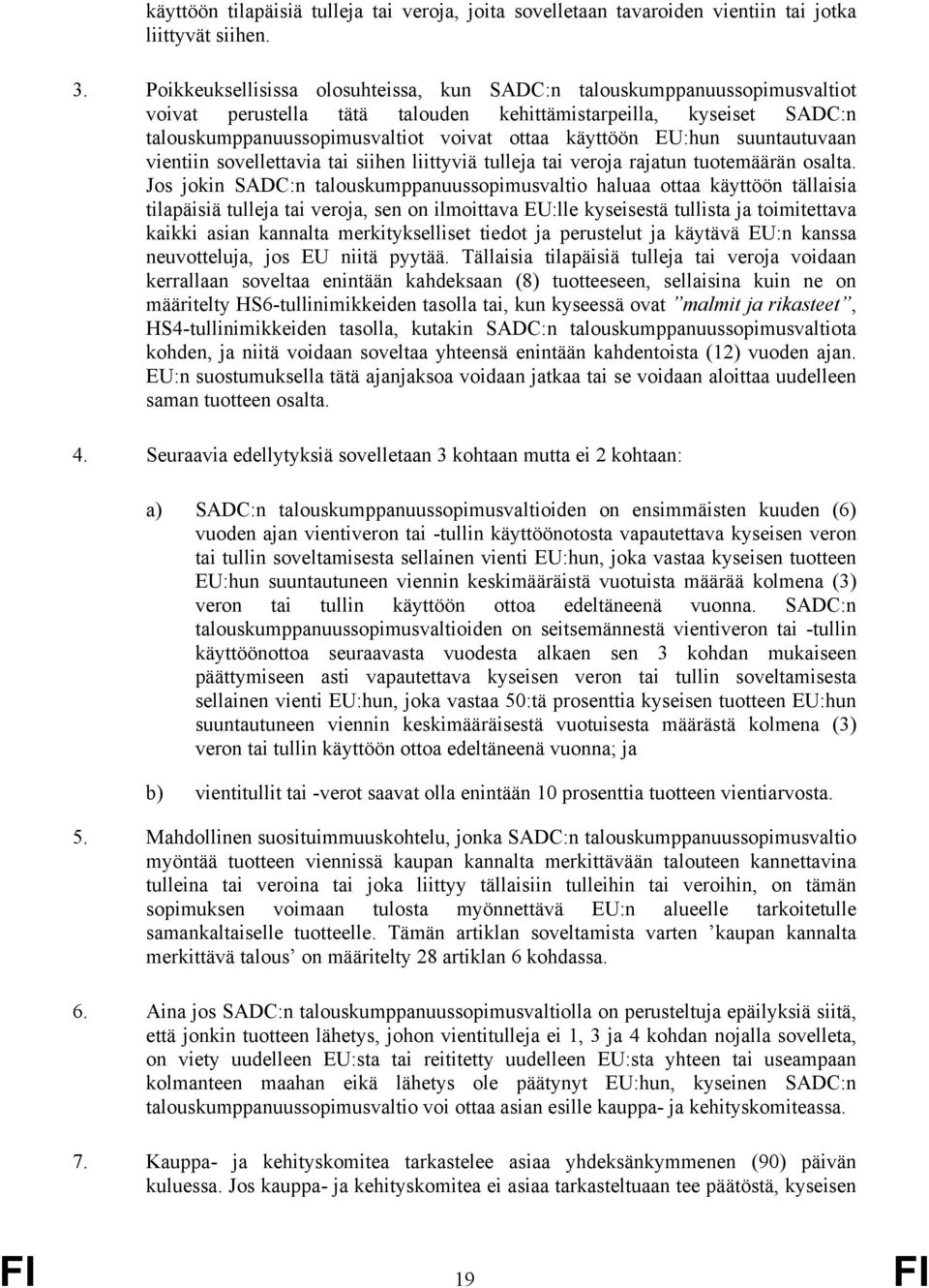 EU:hun suuntautuvaan vientiin sovellettavia tai siihen liittyviä tulleja tai veroja rajatun tuotemäärän osalta.