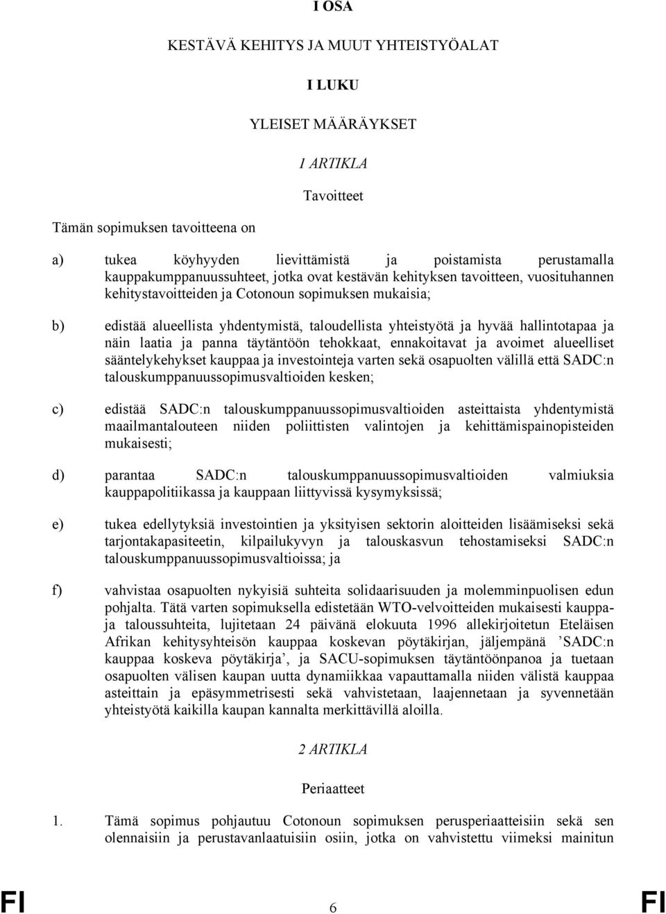 ja hyvää hallintotapaa ja näin laatia ja panna täytäntöön tehokkaat, ennakoitavat ja avoimet alueelliset sääntelykehykset kauppaa ja investointeja varten sekä osapuolten välillä että SADC:n