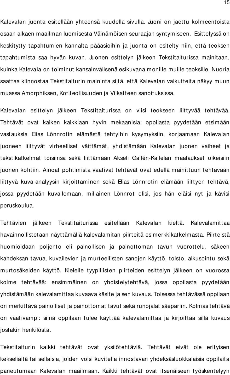 Juonen esittelyn jälkeen Tekstitaiturissa mainitaan, kuinka Kalevala on toiminut kansainvälisenä esikuvana monille muille teoksille.