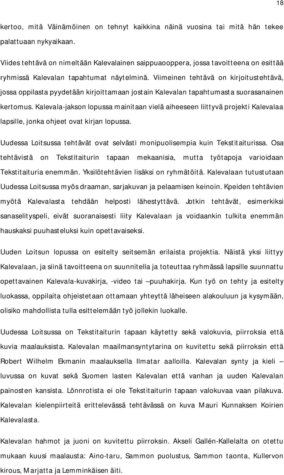 Viimeinen tehtävä on kirjoitustehtävä, jossa oppilasta pyydetään kirjoittamaan jostain Kalevalan tapahtumasta suorasanainen kertomus.