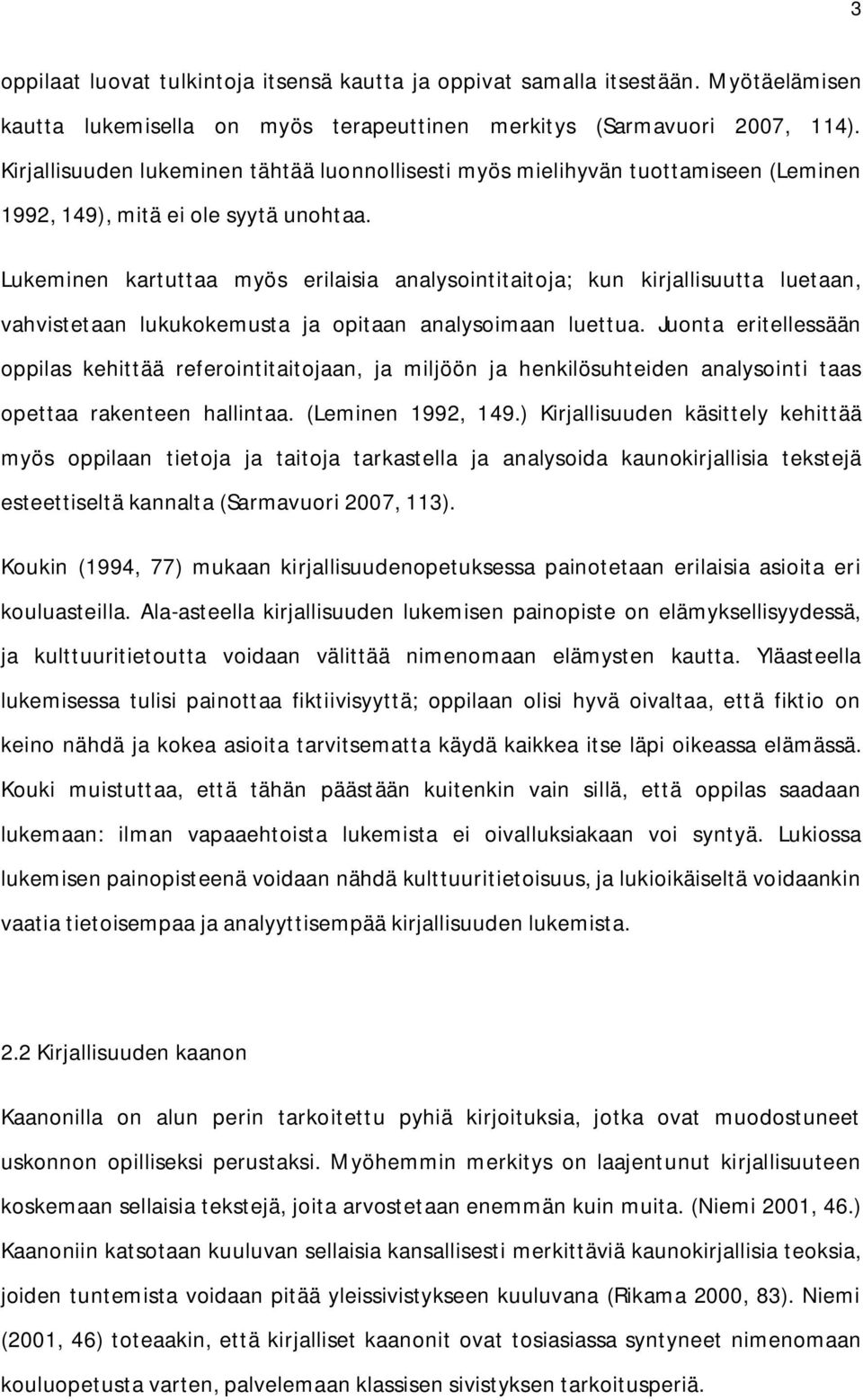 Lukeminen kartuttaa myös erilaisia analysointitaitoja; kun kirjallisuutta luetaan, vahvistetaan lukukokemusta ja opitaan analysoimaan luettua.