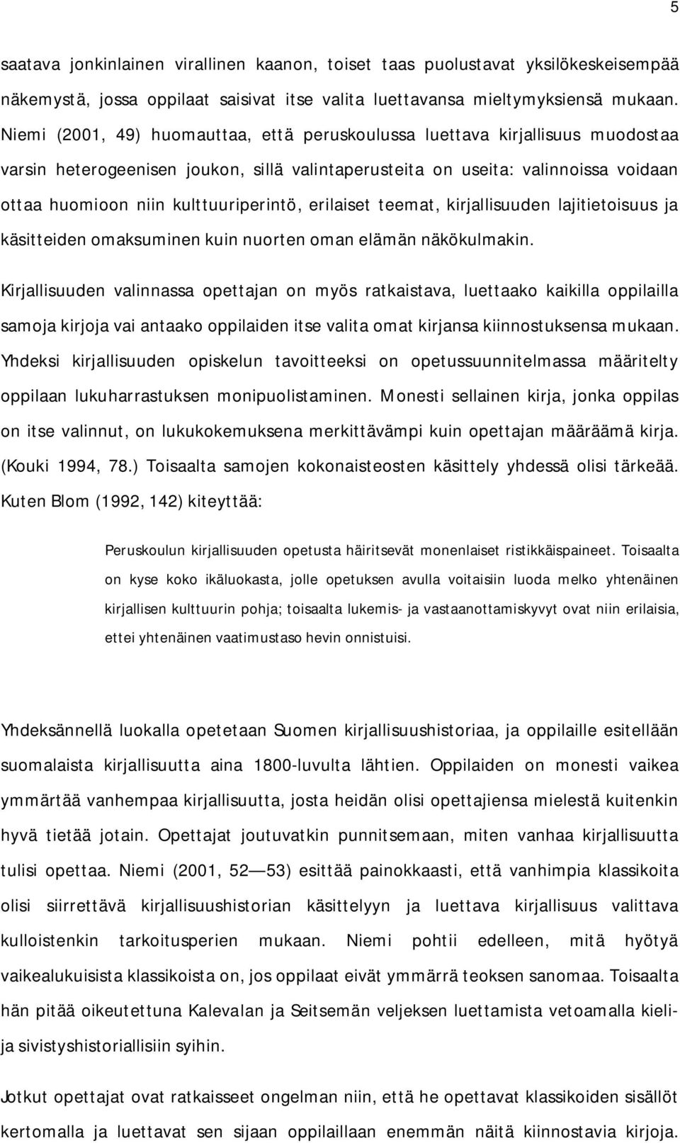 kulttuuriperintö, erilaiset teemat, kirjallisuuden lajitietoisuus ja käsitteiden omaksuminen kuin nuorten oman elämän näkökulmakin.