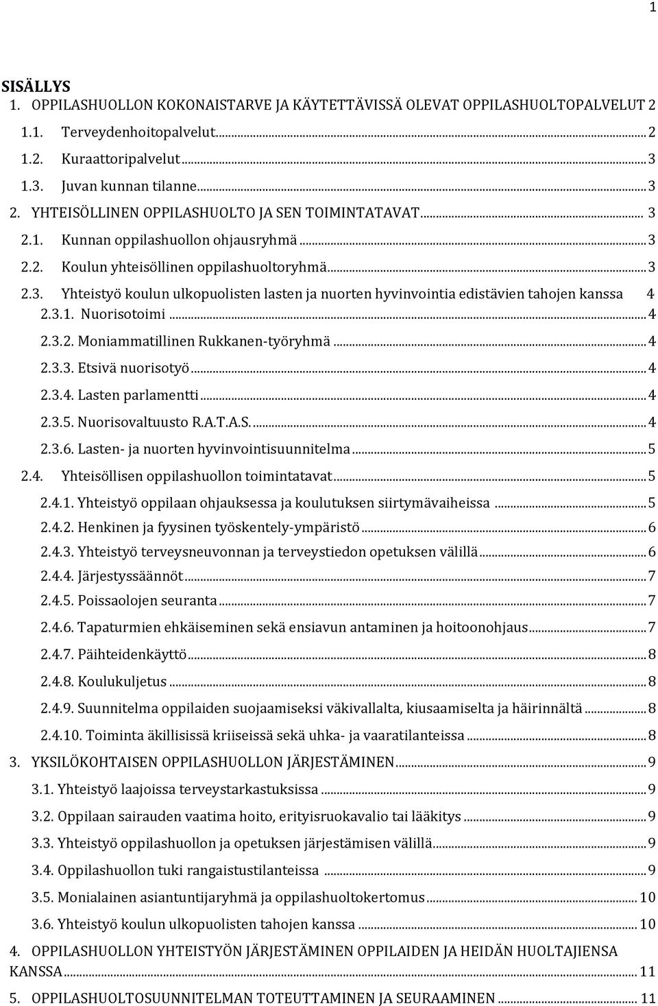 3.1. Nuorisotoimi... 4 2.3.2. Moniammatillinen Rukkanen-työryhmä... 4 2.3.3. Etsivä nuorisotyö... 4 2.3.4. Lasten parlamentti... 4 2.3.5. Nuorisovaltuusto R.A.T.A.S.... 4 2.3.6.