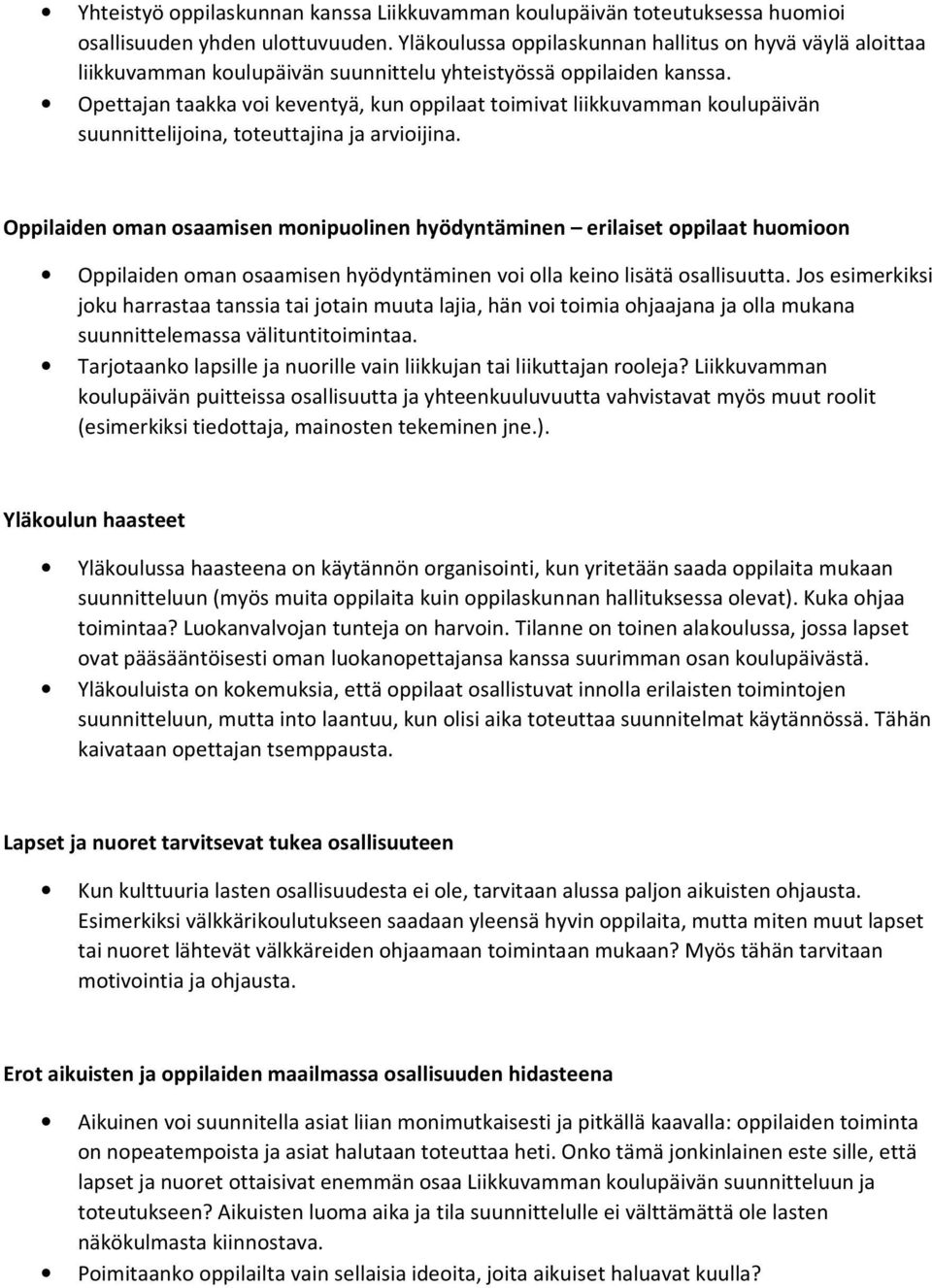 Opettajan taakka voi keventyä, kun oppilaat toimivat liikkuvamman koulupäivän suunnittelijoina, toteuttajina ja arvioijina.