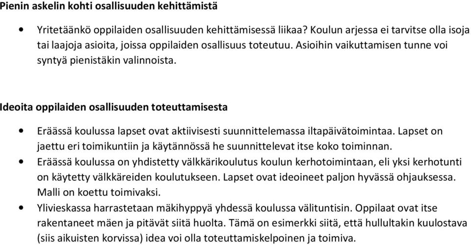 Ideoita oppilaiden osallisuuden toteuttamisesta Eräässä koulussa lapset ovat aktiivisesti suunnittelemassa iltapäivätoimintaa.