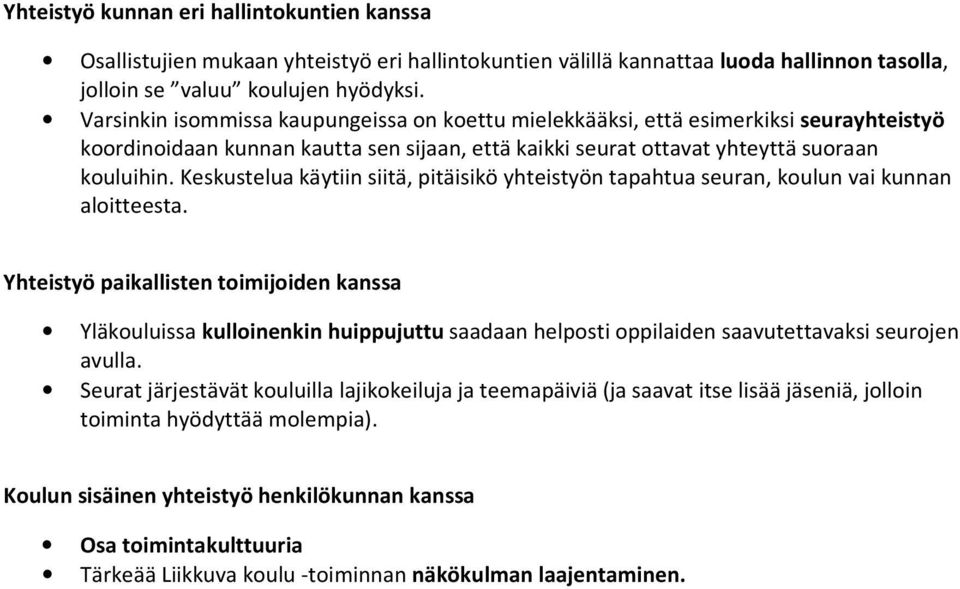 Keskustelua käytiin siitä, pitäisikö yhteistyön tapahtua seuran, koulun vai kunnan aloitteesta.