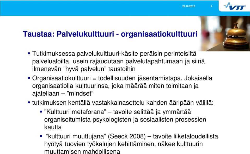 Jokaisella organisaatiolla kulttuurinsa, joka määrää miten toimitaan ja ajatellaan mindset tutkimuksen kentällä vastakkainasettelu kahden ääripään välillä: Kulttuuri