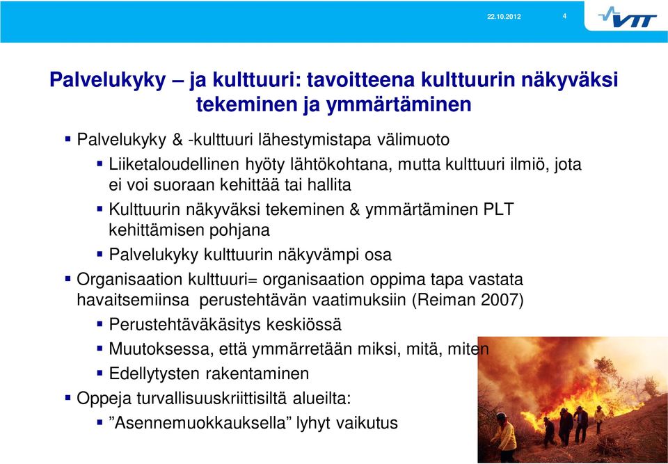 Palvelukyky kulttuurin näkyvämpi osa Organisaation kulttuuri= organisaation oppima tapa vastata havaitsemiinsa perustehtävän vaatimuksiin (Reiman 2007)