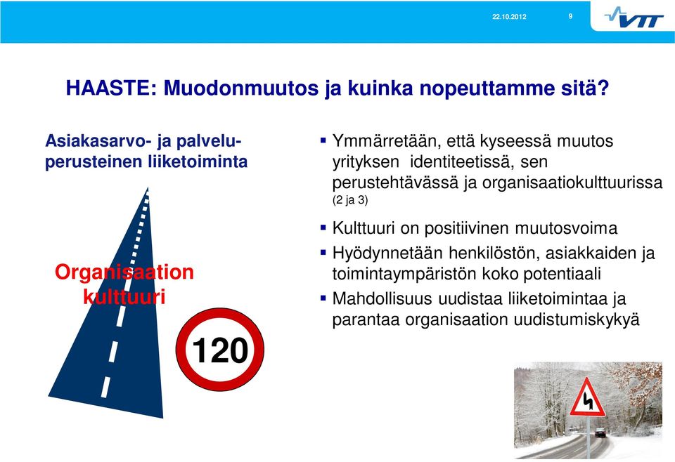 yrityksen identiteetissä, sen perustehtävässä ja organisaatiokulttuurissa (2 ja 3) Kulttuuri on positiivinen