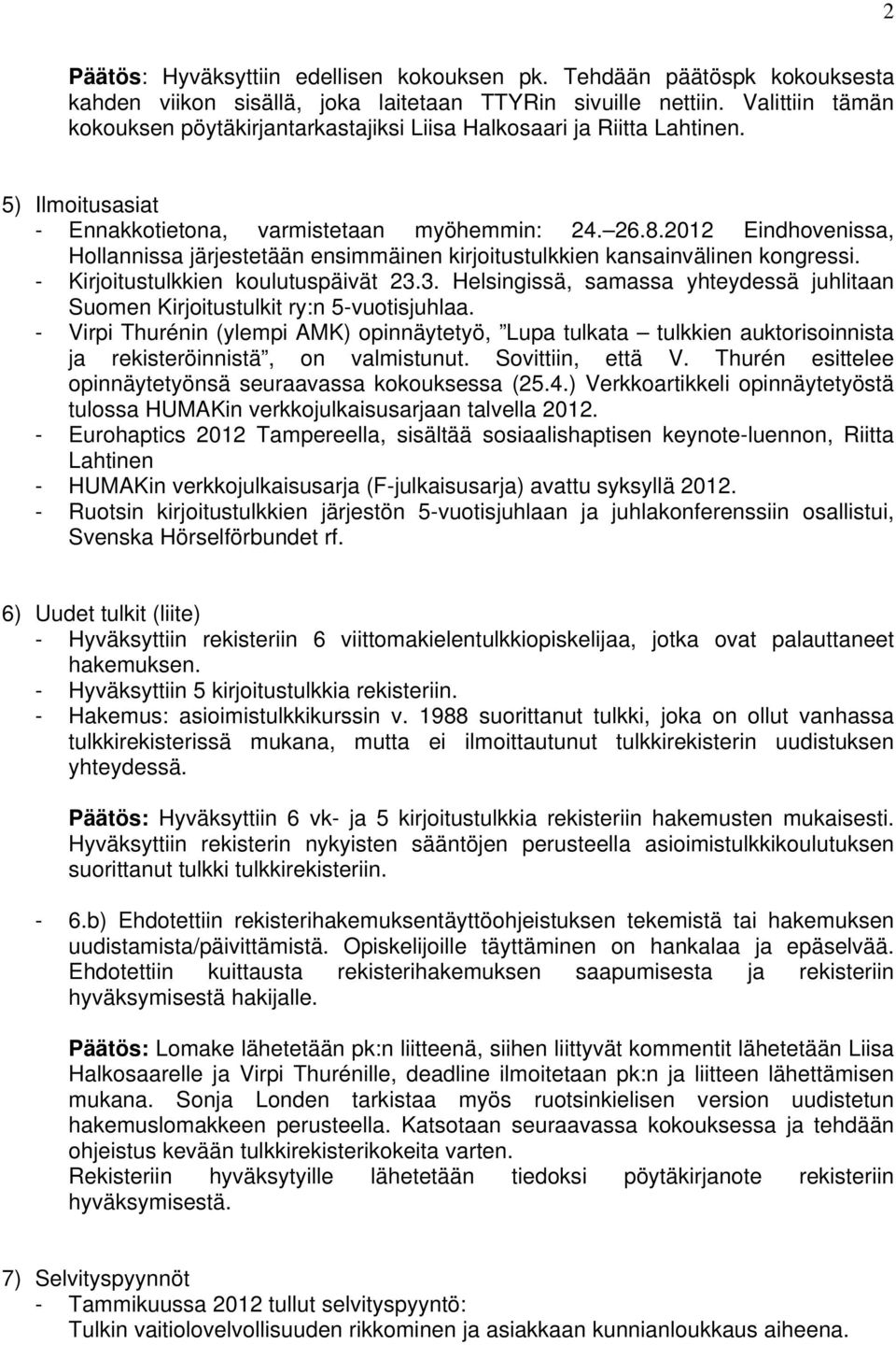 2012 Eindhovenissa, Hollannissa järjestetään ensimmäinen kirjoitustulkkien kansainvälinen kongressi. - Kirjoitustulkkien koulutuspäivät 23.