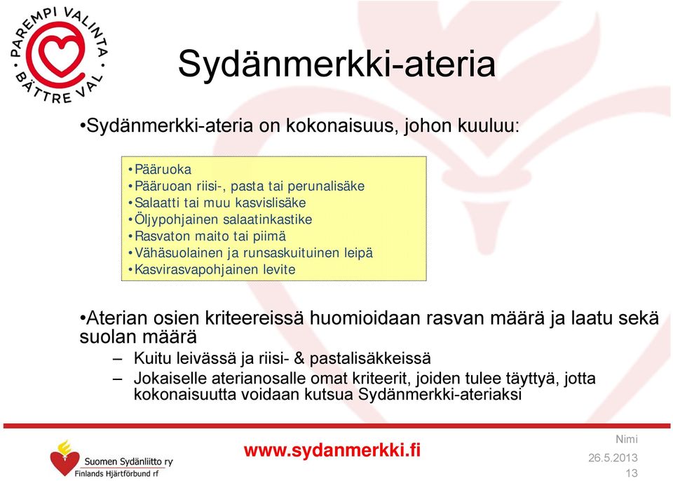 levite Aterian osien kriteereissä huomioidaan rasvan määrä ja laatu sekä suolan määrä Kuitu leivässä ja riisi- & pastalisäkkeissä