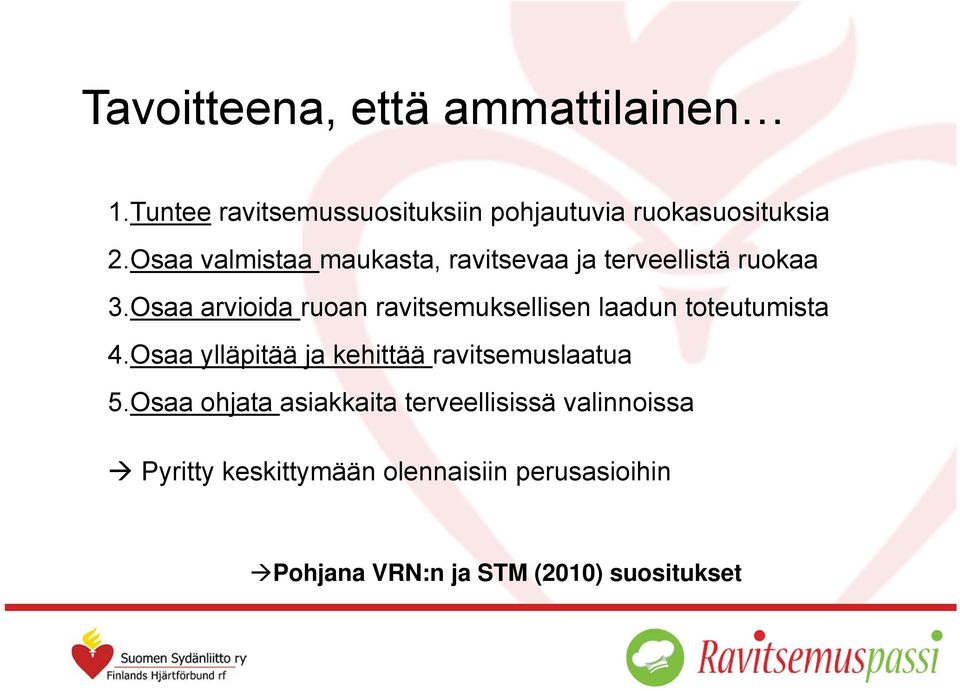 Osaa arvioida ruoan ravitsemuksellisen laadun toteutumista 4.