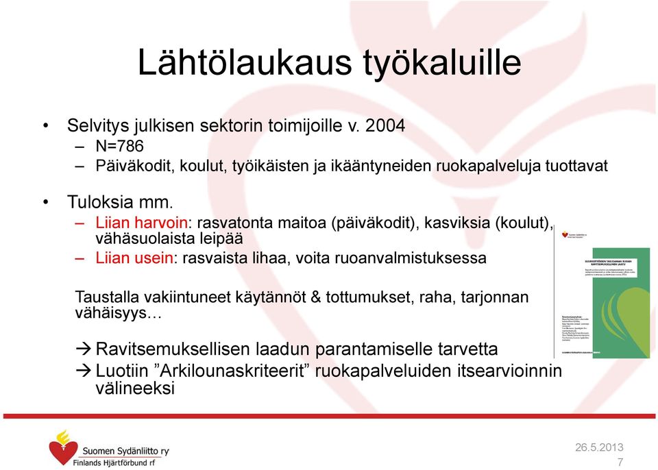 Liian harvoin: rasvatonta maitoa (päiväkodit), kasviksia (koulut), vähäsuolaista leipää Liian usein: rasvaista lihaa, voita