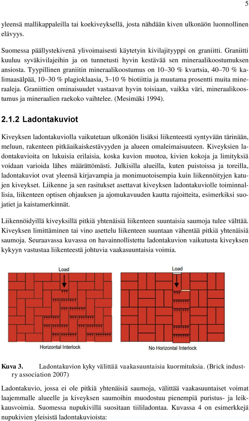 Tyypillinen graniitin mineraalikoostumus on 10 30 % kvartsia, 40 70 % kalimaasälpää, 10 30 % plagioklaasia, 3 10 % biotiittia ja muutama prosentti muita mineraaleja.