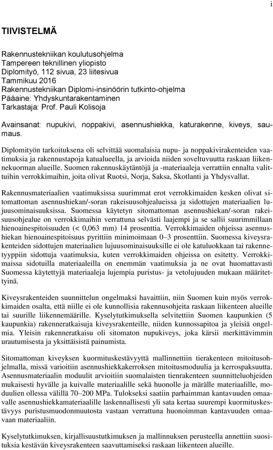 Diplomityön tarkoituksena oli selvittää suomalaisia nupu- ja noppakivirakenteiden vaatimuksia ja rakennustapoja katualueella, ja arvioida niiden soveltuvuutta raskaan liikennekuorman alueille.