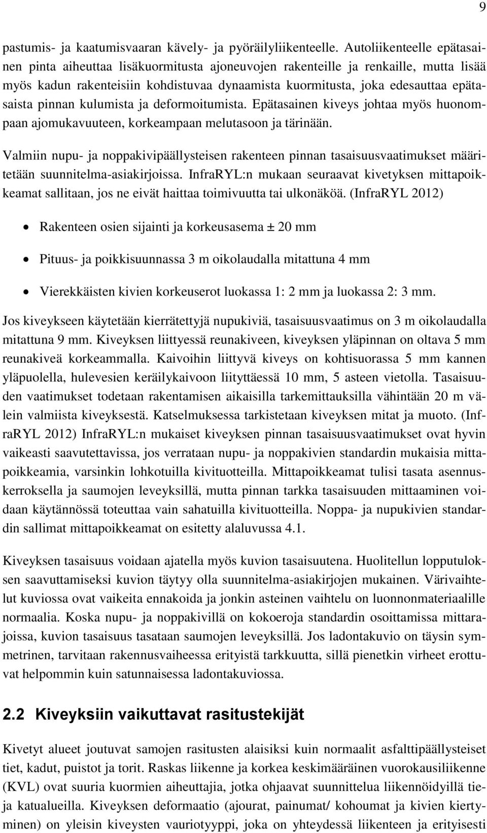 pinnan kulumista ja deformoitumista. Epätasainen kiveys johtaa myös huonompaan ajomukavuuteen, korkeampaan melutasoon ja tärinään.