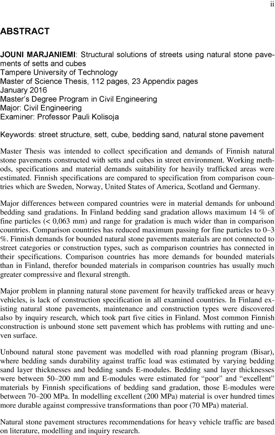 Master Thesis was intended to collect specification and demands of Finnish natural stone pavements constructed with setts and cubes in street environment.