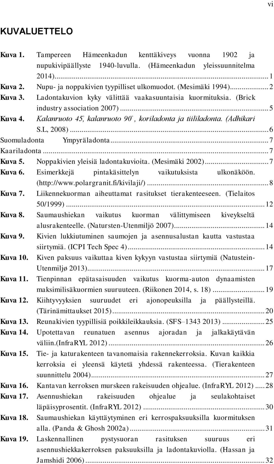 (Adhikari S.L, 2008)... 6 Suomuladonta Ympyräladonta... 7 Kaariladonta... 7 Kuva 5. Noppakivien yleisiä ladontakuvioita. (Mesimäki 2002)... 7 Kuva 6.