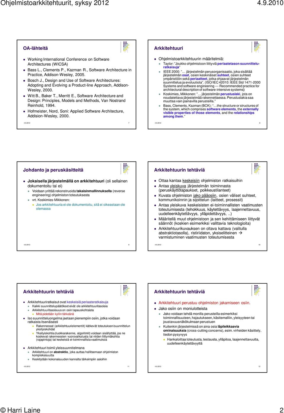 , Software Architecture and Design: Principles, Models and Methods, Van Nostrand Reinhold, 1994. Hofmeister, Nord, Soni: Applied Software Architecture, Addision-Wesley, 2000.