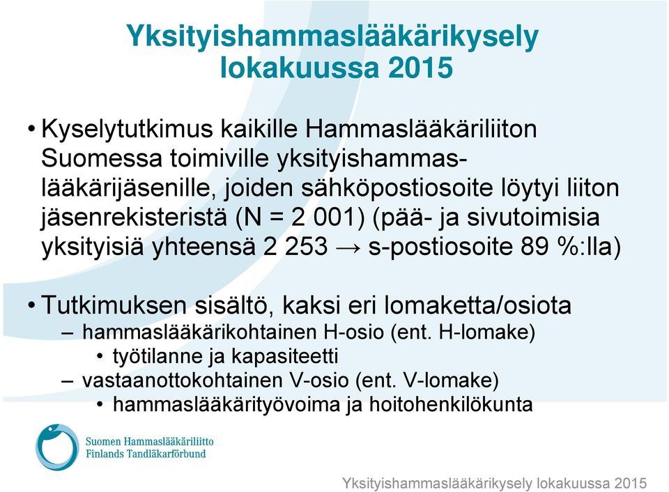 yksityisiä yhteensä 2 253 s-postiosoite 89 %:lla) Tutkimuksen sisältö, kaksi eri lomaketta/osiota hammaslääkärikohtainen