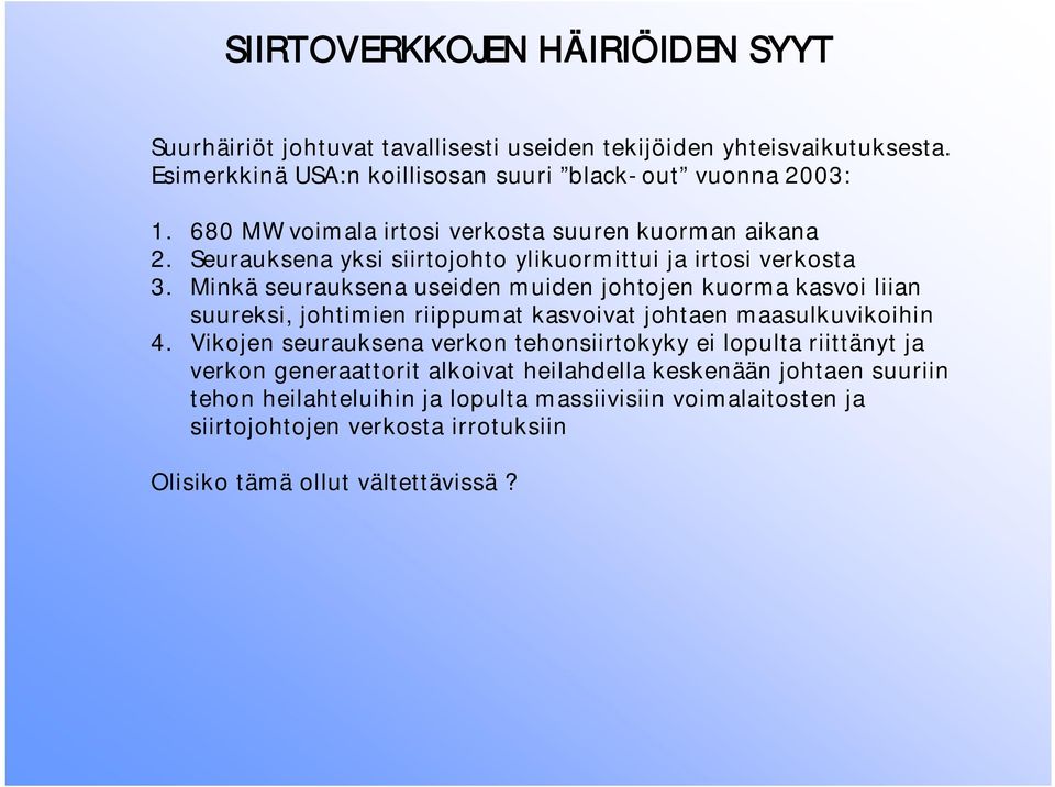 Minkä seurauksena useiden muiden johtojen kuorma kasvoi liian suureksi, johtimien riippumat kasvoivat johtaen maasulkuvikoihin 4.