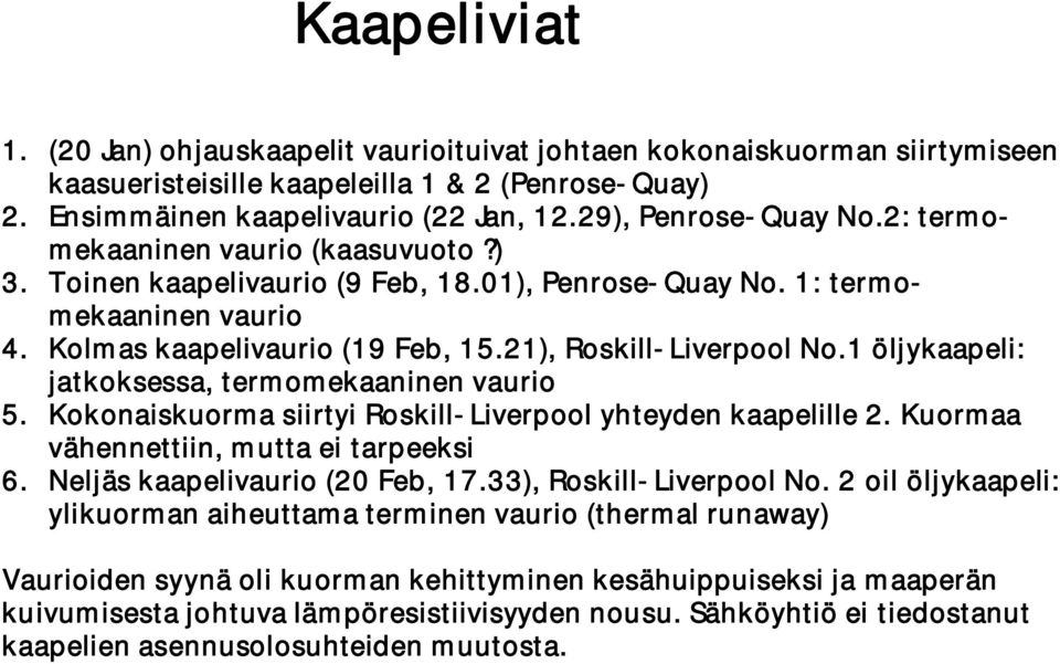 21), Roskill-Liverpool No.1 öljykaapeli: jatkoksessa, termomekaaninen vaurio 5. Kokonaiskuorma siirtyi Roskill-Liverpool yhteyden kaapelille 2. Kuormaa vähennettiin, mutta ei tarpeeksi 6.