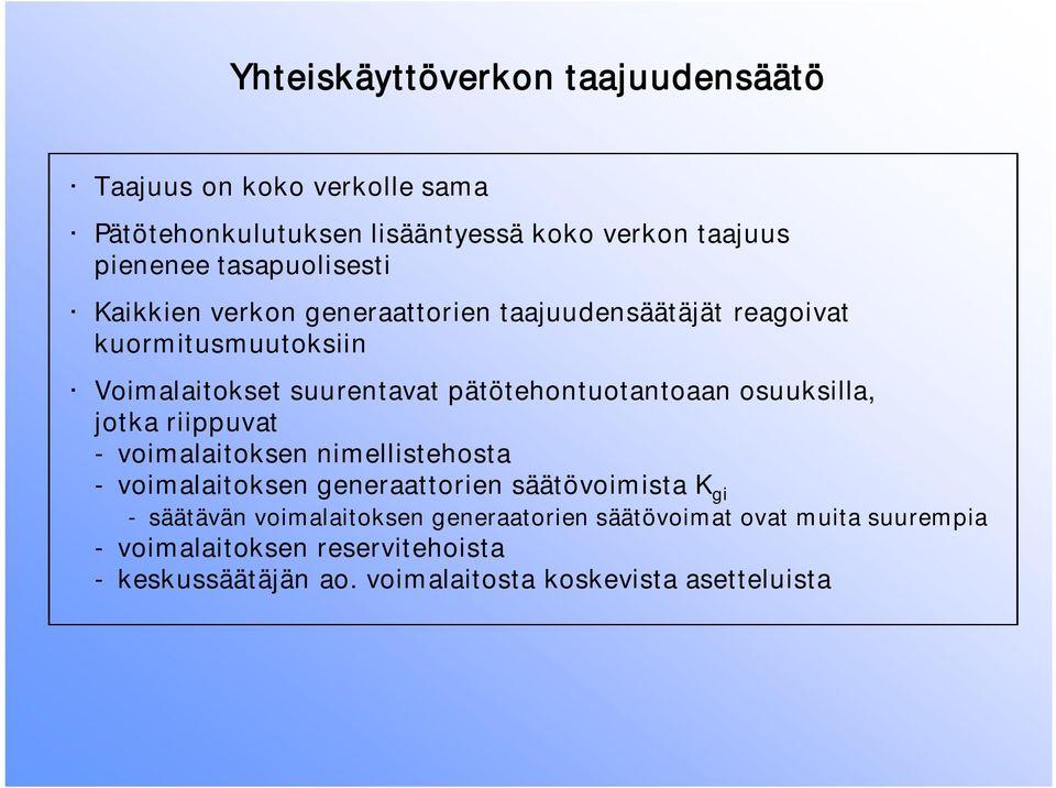 pätötehontuotantoaan osuuksilla, jotka riippuvat - voimalaitoksen nimellistehosta - voimalaitoksen generaattorien säätövoimista K gi -