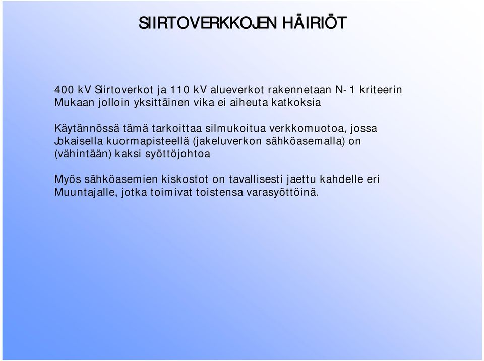 jossa Jokaisella kuormapisteellä (jakeluverkon sähköasemalla) on (vähintään) kaksi syöttöjohtoa Myös