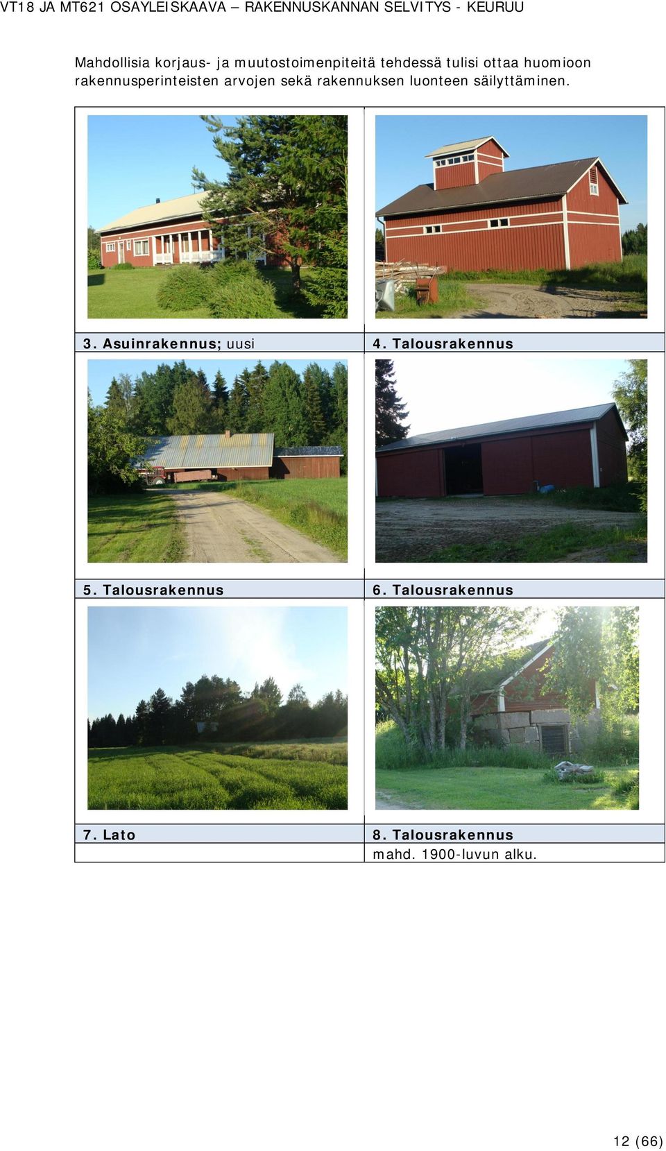 säilyttäminen. 3. Asuinrakennus; uusi 4. Talousrakennus 5.